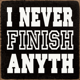I never finish anyth- (Color: Old Black)