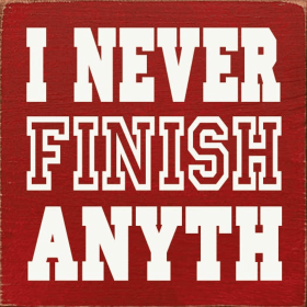 I never finish anyth- (Color: Old Red)