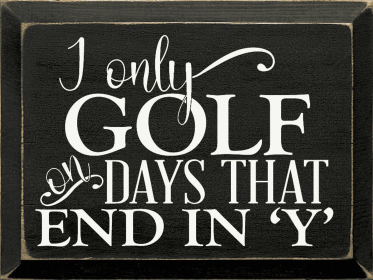 I only golf on days that end in 'Y' (Color: Black)