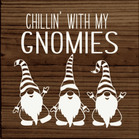 Chillin' with my gnomies (Color: Walnut Stain)