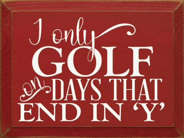 I only golf on days that end in 'Y' (Color: Red)