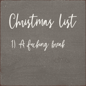 Christmas List 1. A Fucking Break (Color: Old Anchor Gray)