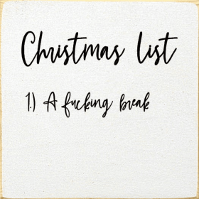 Christmas List 1. A Fucking Break (Color: Old Cottage White)
