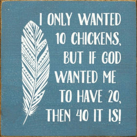 I Only Wanted 10 Chickens, But If God Wanted Me To Have 20, (Color: Williamsburg Blue)