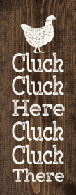 Cluck Cluck Here, Cluck Cluck There (Color: Dark Walnut with White)