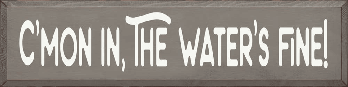 C'mon In, The Water's Fine! (Color: Old Anchor Gray)