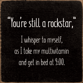 "You're still a rockstar," I whisper to myself... (Color: Old Black)