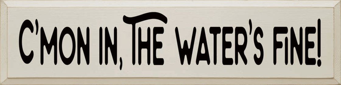 C'mon In, The Water's Fine! (Color: Old Ivory)