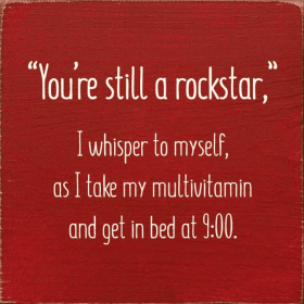 "You're still a rockstar," I whisper to myself... (Color: Old Red)