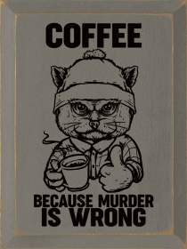 Coffee because murder is wrong (Color: Old Anchor Gray)