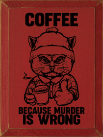 Coffee because murder is wrong (Color: Old Red)