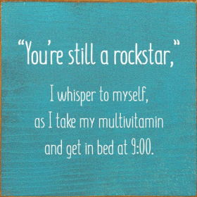 "You're still a rockstar," I whisper to myself... (Color: Turquoise)