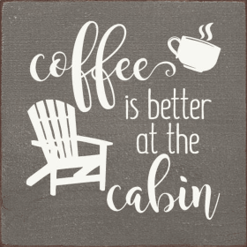 Coffee is better at the cabin (Color: Old Anchor Gray)
