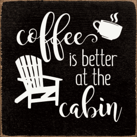 Coffee is better at the cabin (Color: Old Black)