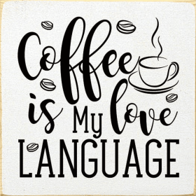 Coffee is my love language (Color: Old Cottage White)