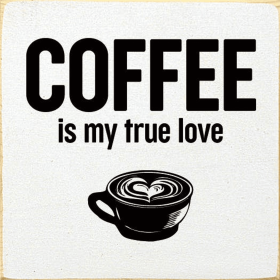 Coffee Is My True Love (Color: Old Cottage White)