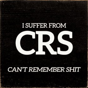 I Suffer From CRS. Can't Remember Shit. (Color: Old Black)