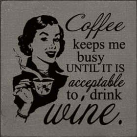 Coffee Keeps Me Busy Until Wine Wood Sign (Color: Old Anchor Gray)