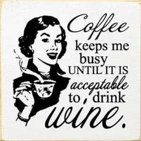 Coffee Keeps Me Busy Until Wine Wood Sign (Color: Old Cottage White)