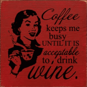 Coffee Keeps Me Busy Until Wine Wood Sign (Color: Old Red)