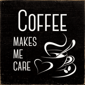 Coffee Makes Me Care (Color: Old Black)