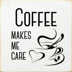 Coffee Makes Me Care (Color: Old Cottage White)