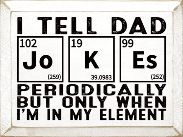 I Tell Dad Jo-K-Es Periodically... (Color: Old Cottage White)
