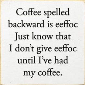 Coffee Spelled Backward Wood Sign (Color: Old Cottage White)