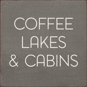 Coffee, Lakes & Cabins (Color: Old Anchor Gray)