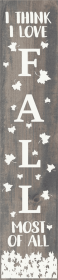 I Think I love Fall Most of All Vertical Wood Sign (Color: Weathered Gray)