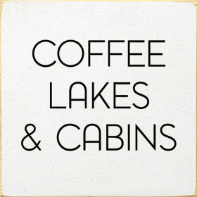 Coffee, Lakes & Cabins (Color: Old Cottage White)
