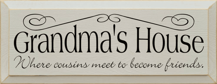 Grandma's House - Where Cousin's Meet to Become Friends (Color: Old Cottage White)