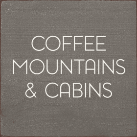 Coffee, Mountains & Cabins (Color: Old Anchor Gray)