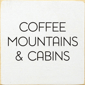 Coffee, Mountains & Cabins (Color: Old Cottage White)
