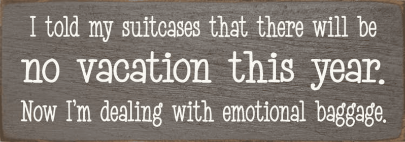 I told my suitcases that there will be no vacation... (Color: Old Anchor Gray)