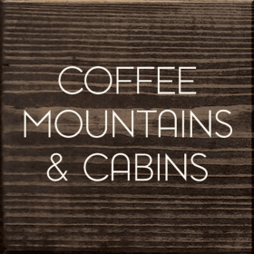 Coffee, Mountains & Cabins (Color: Walnut Stain)