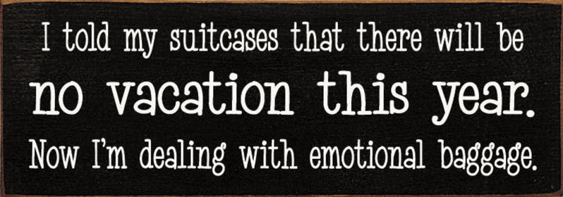 I told my suitcases that there will be no vacation... (Color: Old Black)