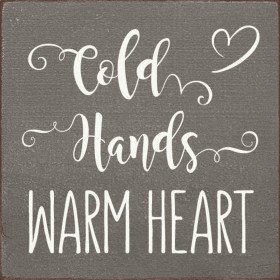 Cold Hands Warm Heart Wood Sign (Color: Old Anchor Gray)