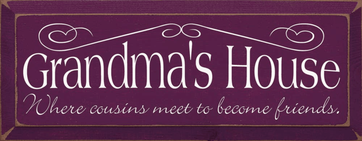Grandma's House - Where Cousin's Meet to Become Friends (Color: Old Elderberry)