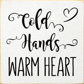 Cold Hands Warm Heart Wood Sign (Color: Old Cottage White)
