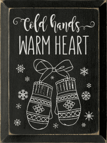 Cold Hands Warm Heart Wood Sign1 (Color: Old Black)