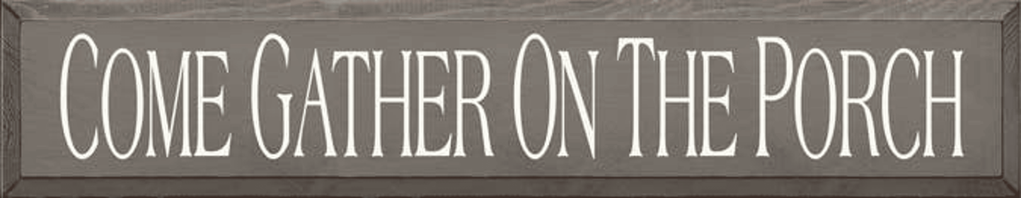 Come Gather on the Porch Wood Sign (Color: Old Anchor Gray, size: 7'' x 36")