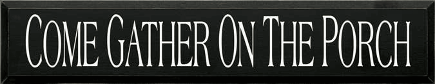 Come Gather on the Porch Wood Sign (Color: Old Black, size: 7'' x 36")