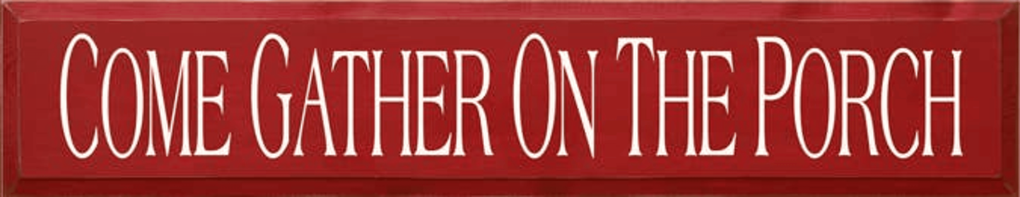 Come Gather on the Porch Wood Sign (Color: Old Red, size: 7'' x 36")