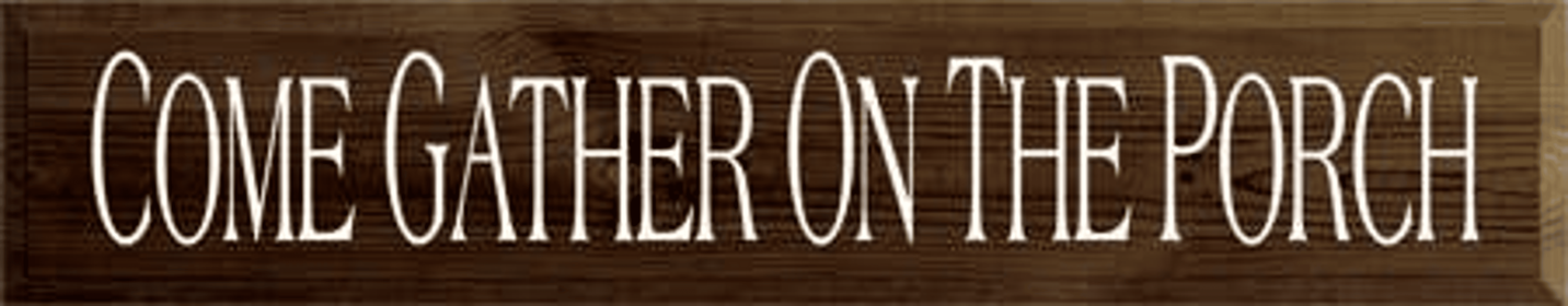Come Gather on the Porch Wood Sign (Color: Walnut Stain, size: 7'' x 36")
