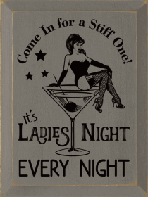 Come In For A Stiff One! It's Ladies Night Every Night (Color: Old Anchor Gray)