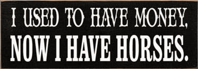 I Used to have Money Horses Wood Sign (Color: Old Black)