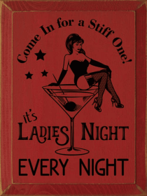 Come In For A Stiff One! It's Ladies Night Every Night (Color: Old Red)