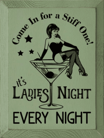 Come In For A Stiff One! It's Ladies Night Every Night (Color: Old Sage)