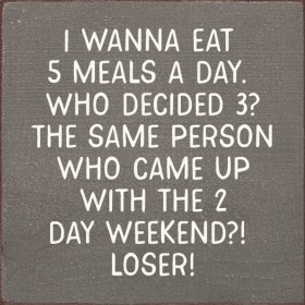 I wanna eat 5 meals a day. Who decided 3... (Color: Old Anchor Gray)
